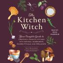 The Kitchen Witch: Your Complete Guide to Creating a Magical Kitchen with Natural Ingredients, Sacre Audiobook