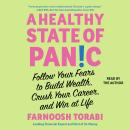 A Healthy State of Panic: Follow Your Fears to Build Wealth, Crush Your Career, and Win at Life Audiobook