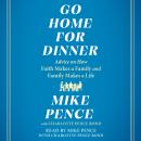 Go Home for Dinner: Advice on How Faith Makes a Family and Family Makes a Life Audiobook