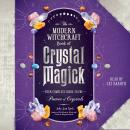 The Modern Witchcraft Book of Crystal Magick: Your Complete Guide to the Power of Crystals Audiobook