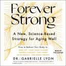 Cover of Forever Strong™: A New, Science-Based Strategy for Aging Well