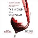 The World in a Wineglass: The Insider's Guide to Artisanal, Sustainable, Extraordinary Wines to Drin Audiobook