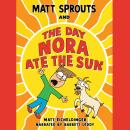 Matt Sprouts and the Day Nora Ate the Sun Audiobook