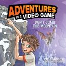 Adventures in a Video Game: Don't Climb This Mountain Audiobook
