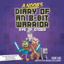 A Noob's Diary of an 8-Bit Warrior: The Eye of Ender Audiobook
