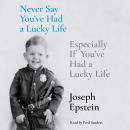 Never Say You've Had a Lucky Life: Especially If You've Had a Lucky Life Audiobook