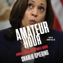 Amateur Hour: Kamala Harris in the White House Audiobook