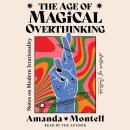 The Age of Magical Overthinking: Notes on Modern Irrationality Audiobook