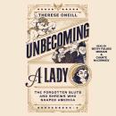Unbecoming a Lady: The Forgotten Sluts and Shrews That Shaped America Audiobook