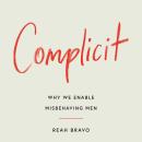 Complicit: Why We Enable Misbehaving Men Audiobook