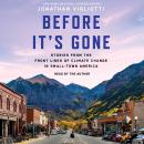 Before It's Gone: Stories from the Front Lines of Climate Change in Small Town America Audiobook