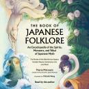 The Book of Japanese Folklore: An Encyclopedia of the Spirits, Monsters, and Yokai of Japanese Myth: Audiobook