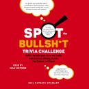 Spot the Bullsh*t Trivia Challenge: Find the Lies (and Learn the Truth) from Science, History, Sport Audiobook