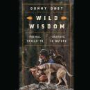 Wild Wisdom: Primal Skills to Survive in Nature Audiobook