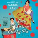 Love, Lies, and Cherry Pie: A Novel Audiobook
