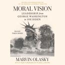 Moral Vision: Leadership from George Washington to Joe Biden Audiobook