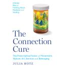 The Connection Cure: The Prescriptive Power of Movement, Nature, Art, Service and Belonging Audiobook