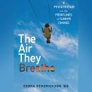 The Air They Breathe: A Pediatrician on the Frontlines of Climate Change Audiobook