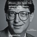 Cover of Billionaire, Nerd, Savior, King: Bill Gates and His Quest to Shape Our World