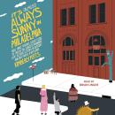 It's (Almost) Always Sunny in Philadelphia: How Three Friends Spent $200 to Create the Longest-Runni Audiobook