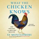 What the Chicken Knows: A New Appreciation of the World's Most Familiar Bird Audiobook