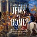 Jews vs. Rome: Two Centuries of Rebellion Against the World's Mightiest Empire Audiobook