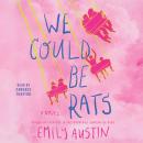 We Could Be Rats: A Novel Audiobook