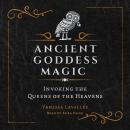 Ancient Goddess Magic: Invoking the Queens of the Heavens Audiobook