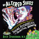 My Altered States: A Doctor's Extraordinary Account of Trauma, Psychedelics, and Spiritual Growth Audiobook
