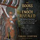 The Books of Enoch Revealed: The Wicked Watchers, Metatron, and the Fruits of Forbidden Knowledge Audiobook
