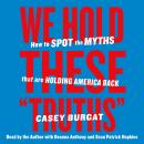 We Hold These 'Truths': How to Spot the Myths that are Holding America Back Audiobook