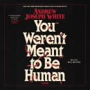Cover of You Weren't Meant To Be Human