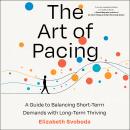 The Art of Pacing: A Guide to Balancing Short-Term Demands with Long-Term Thriving Audiobook