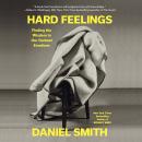 Hard Feelings: Finding the Wisdom in Our Darkest Emotions Audiobook