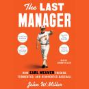 Cover of The Last Manager: How Earl Weaver Tricked, Tormented, and Reinvented Baseball