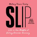 Slip: Life in the Middle of Eating Disorder Recovery Audiobook