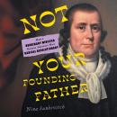 Cover of Not Your Founding Father: How a Nonbinary Minister Became America's Most Radical Revolutionary