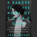 A Danger to the Minds of Young Girls: Margaret C. Anderson, Book Bans, and the Fight to Modernize Li Audiobook