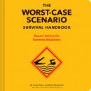 Worst-Case Scenario Survival Handbook: Expert Advice for Extreme Situations, David Borgenicht, Joshua Piven