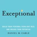 Exceptional: Build Your Personal Highlight Reel and Unlock Your Potential Audiobook