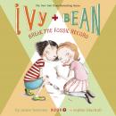 Ivy & Bean Break the Fossil Record (Book 3) Audiobook