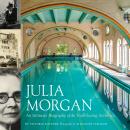 Julia Morgan: An Intimate Biography of the Trailblazing Architect Audiobook