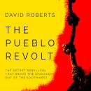 The Pueblo Revolt: The Secret Rebellion That Drove the Spaniards Out of the Southwest Audiobook