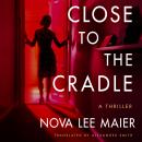 Close to the Cradle: A Thriller Audiobook