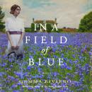 In a Field of Blue: A Novel Audiobook