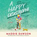 A Happy Catastrophe: A Novel Audiobook