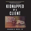 Kidnapped by a Client: The Incredible True Story of an Attorney's Fight for Justice Audiobook