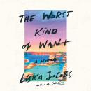 Worst Kind of Want: A Novel, Liska Jacobs