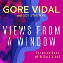 Views from a Window: Conversations with Gore Vidal, Bob Stanton, Gore Vidal