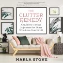 The Clutter Remedy: A Guide to Getting Organized for Those Who Love Their Stuff Audiobook